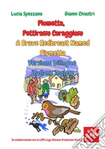 Piumetta pettirosso coraggioso-A brave redbreast named piumetta. Ediz. italiana e inglese libro di Spezzano Lucia; Chiostri Gianni