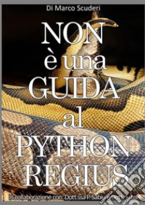 Non è una guida al pythons regius. La raccolta dei miei errori nell'allevamento del pitone reale dal 2009. Con video accessibile con QR code libro di Scuderi Marco