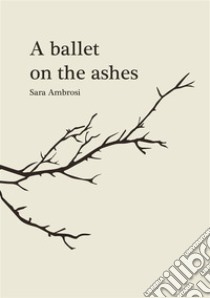 A ballet on the ashes libro di Ambrosi Sara