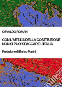 Con l'Art. 116 della Costituzione non si può spaccare l'Italia libro di Roman Osvaldo