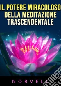 Il potere miracoloso della meditazione trascendentale libro di Norvell Anthony