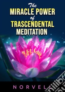 The miracle power of the transcendental meditation libro di Norvell Anthony; De Angelis D. (cur.)