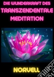 Die Wunderkraft des Transzendentale Meditation libro di Norvell Anthony