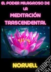 El poder milagroso de la meditación trascendental libro di Norvell Anthony