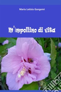 M'impollino di vita. Nuova ediz. libro di Gangemi Maria Letizia