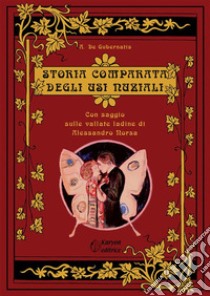 Storia comparata degli usi nuziali. Con un saggio sulle vallate ladine libro di De Gubernatis Angelo; Norsa Alessandro