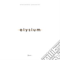 Elysium. Ediz. illustrata libro di Passerini Alessandro; Bonvicini Mila; Mucchi Elisa