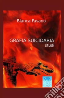 Grafia suicidaria. Studi. Nuova ediz. libro di Fasano Bianca