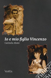 Io e mio figlio Vincenzo libro di Abate Carmela