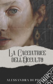 La cacciatrice dell'occulto libro di Di Pietro Alessandra