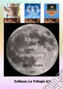 Trilogia della perversione. Se lo è. Vol. 3 libro di D'Andrè Onì