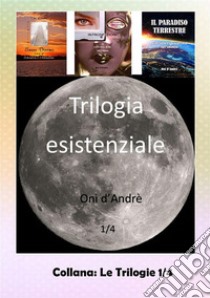 Trilogia esistenziale libro di Onì d'André