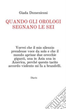 Quando gli orologi segnano le sei libro di Domeniconi Giada