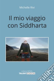 Il mio viaggio con Siddharta libro di Rivi Michelle