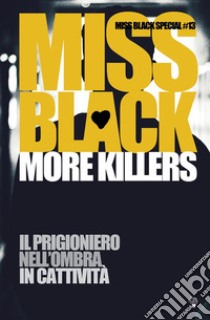 More killers: Il prigioniero-Nell'ombra-In cattività libro di Black Miss