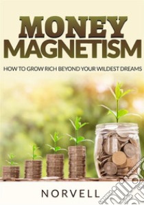 Money magnetism. How to grow rich beyond your wildest dreams libro di Norvell Anthony; De Angelis D. (cur.)