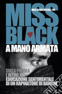 A mano armata. Sulla parola-L'altro Joe-Educazione sentimentale di un rapinatore di banche libro di Miss Black