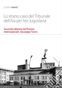 Lo strano caso del Tribunale dell'Aia per l'ex Jugoslavia. Seconda edizione del Premio internazionale «Giuseppe Torre» libro di Szamuely George; Balkan Research Conflicts Team; Wilcoxson Andy