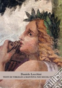 Testi di Virgilio a Mantova nei secoli XV e XVI libro di Lucchini Daniele