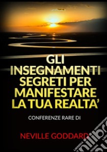 Gli insegnamenti segreti per manifestare la tua realtà libro di Goddard Neville