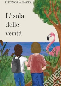 L'isola delle verità libro di Baker Eleonor A.