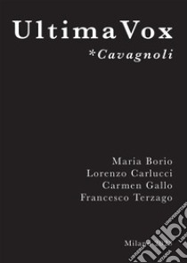 Ultima Vox *Cavagnoli libro di Borio Maria; Carlucci Lorenzo; Gallo Carmen