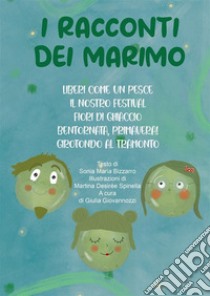 I racconti dei Marimo. Liberi come un pesce-Il nostro festival-Fiori di ghiaccio-Bentornata, primavera!-Girotondo al tramonto. Ediz. integrale libro di Bizzarro Sonia Maria; Giovannozzi G. (cur.)