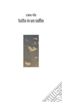 Tutto in un soffio libro di Canu Rita