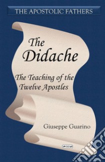 The Didache. The teaching of the Twelve Apostles libro di Guarino Giuseppe