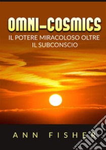 Omni-cosmics. Il potere miracoloso oltre il subconscio libro di Fisher Ann