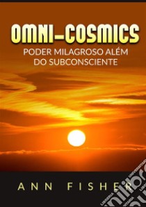 Omni-Cosmics. Poder milagroso más allá del subconsciente libro di Fisher Ann