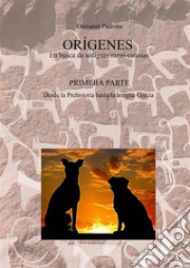 Origens. En busca de antiguas razas caninas. Vol. 1: Desde la Prehistoria hasta la antigua Grecia libro di Padrone Giovanni