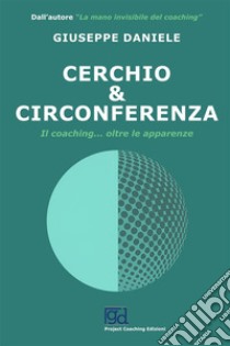 Cerchio e circonferenza. Il coaching... oltre le apparenze libro di Daniele Giuseppe