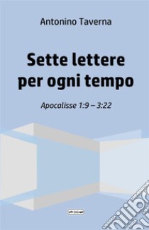 Sette lettere per ogni tempo. Apocalisse 1:9-3:22 libro di Taverna Antonino