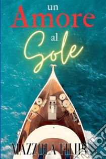 Un amore al sole libro di Mazzola Filippo