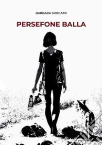 Persefone balla libro di Sorgato Barbara