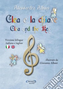 Clea e la chiave-Clea and the key. Ediz. bilingue libro di Albani Alessandra