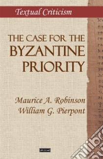 The case for the Byzantine Priority libro di Robinson Maurice A.; Pierpont William G.; Guarino G. (cur.)