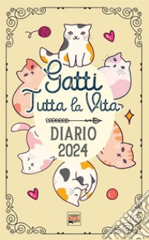 Gatti tutta la vita. Diario 2024. Agenda con storie, miti, e curiosità sui gatti. Planner con festività feline libro