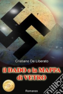 Il dado e la mappa di vetro. Nuova ediz. libro di De Liberato Cristiano