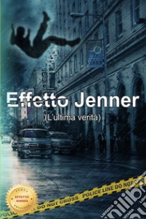 Effetto Jenner (l'ultima verità). Nuova ediz. libro di De Liberato Cristiano