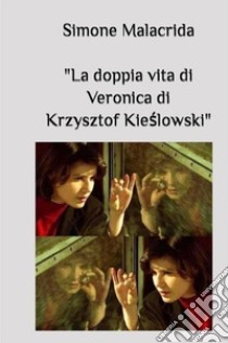La doppia vita di Veronica di Krzysztof Kie?lowski libro di Malacrida Simone