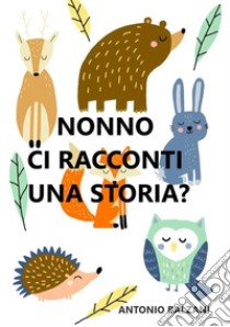 Nonno ci racconti una storia? libro di Balzani Antonio