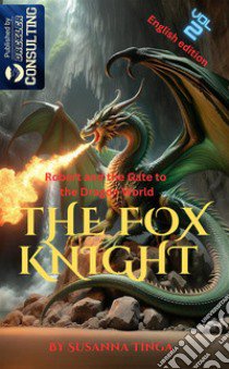 Robert and the gate to the dragon world. The Fox Knight. Vol. 2 libro di Tinga Susanna