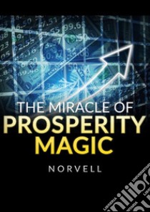 The Miracle of Prosperity Magic libro di Norvell Anthony; De Angelis D. (cur.)