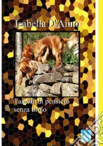 Tasselli di pensiero senza titolo libro di D'Aiuto Isabella; Fasano B. (cur.)