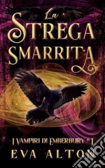 La strega smarrita. I vampiri di Emberbury. Vol. 2 libro di Alton Eva