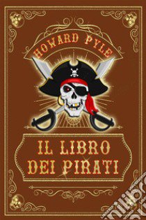 Il libro dei pirati. Nuova ediz. libro di Pyle Howard