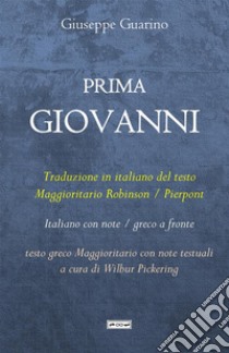 Prima Giovanni. Traduzione in italiano del testo Maggioritario Robinson / Pierpont libro di Guarino Giuseppe