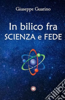 In bilico fra scienza e fede libro di Guarino Giuseppe